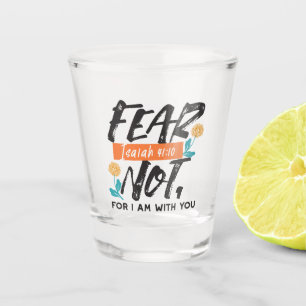Fear Not Isaiah Bible Verse Inspirational Design Shot Glass