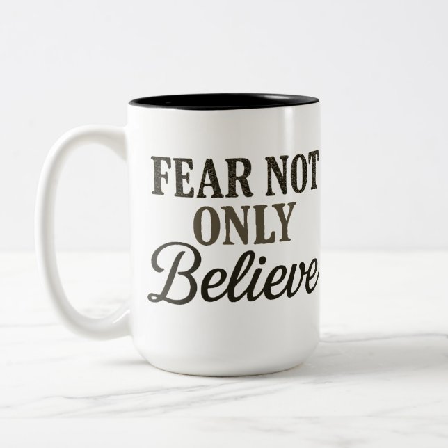 Fear Not Only Believe  Two-Tone Coffee Mug (Left)