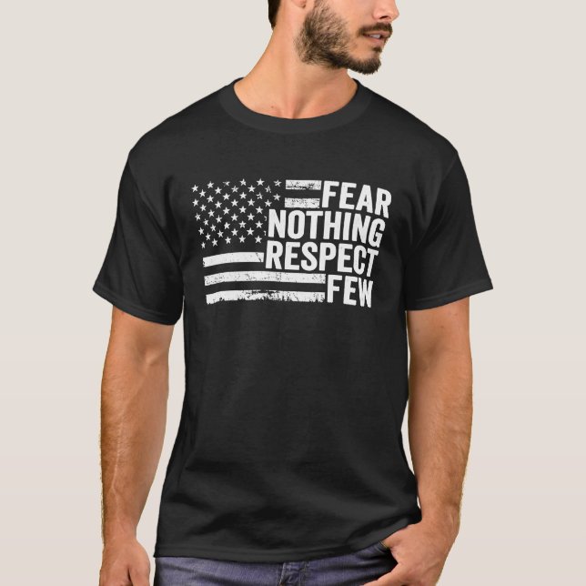 Fear Nothing Respect Few  Patriotic 4th July Ameri T-Shirt (Front)