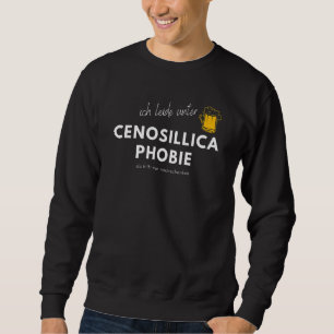 Fear Of Empty Beer Glasses Beer Flu Cenosillica Ph Sweatshirt