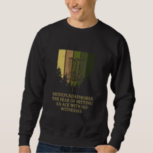 Fear of Hitting an Ace  Disc Golf Humour Golfer Me Sweatshirt