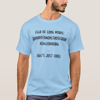 fear of long words:   Hippopotomonstrosesquippe... T-Shirt