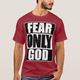 Fear Only God Cool Christian  Funny Gift T-Shirt