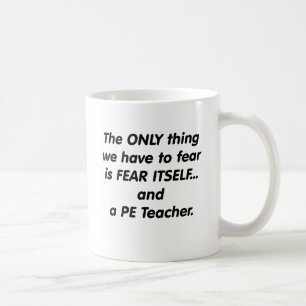 Fear PE Teacher Coffee Mug