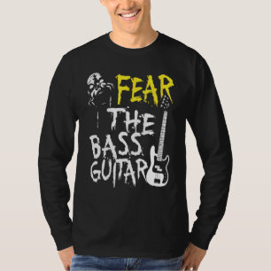 Fear The Bass Guitar For Him Or Her T-Shirt