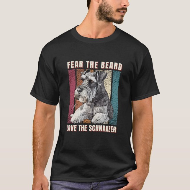 Fear the Beard Love the Schnauzer  T-Shirt (Front)