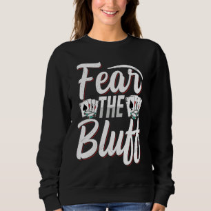 Fear the bluff Quote for a Poker expert Sweatshirt