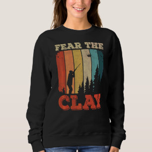 Fear The Clay For A Clay Pigeon Shooter Sweatshirt