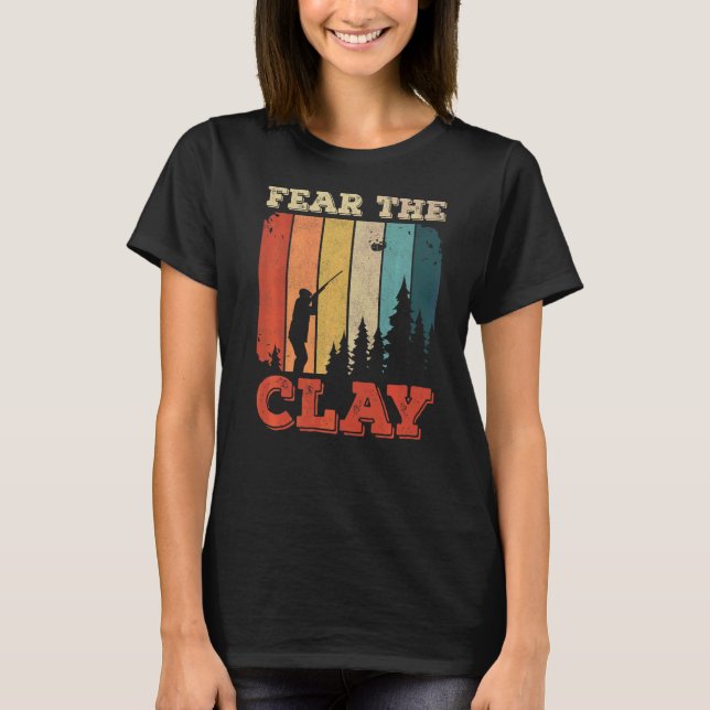 Fear The Clay For A Clay Pigeon Shooter   T-Shirt (Front)