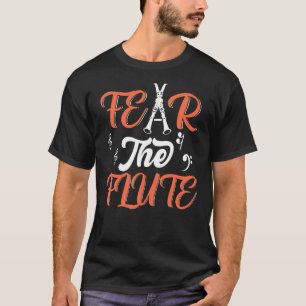 Fear The Flute Motif For Flute Player T-Shirt