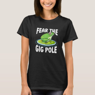 Fear The Gig Pole Frog Catching Frog Hunting 1 T-Shirt