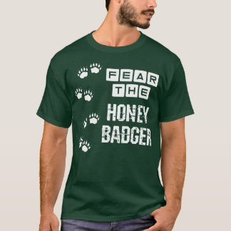 Fear The Honey Badger T-Shirt