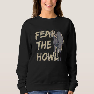Fear The Howl For A Wolf     1 Sweatshirt