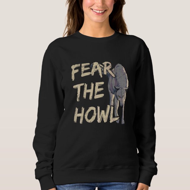 Fear The Howl For A Wolf     1 Sweatshirt (Front)