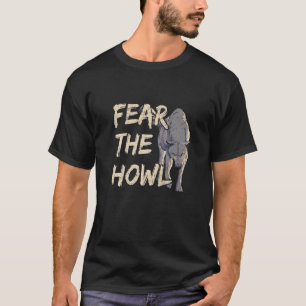 Fear The Howl For A Wolf 1 T-Shirt