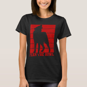 Fear The Howl For A Wolf T-Shirt