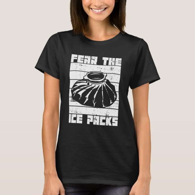 Fear the ice packs for a School nurse T-Shirt (Front)