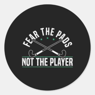 Fear The Pads Not The Player Field Hockey Player Classic Round Sticker