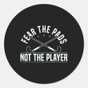 Fear The Pads Not The Player Field Hockey Player Classic Round Sticker