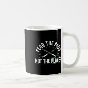 Fear The Pads Not The Player Field Hockey Player Coffee Mug