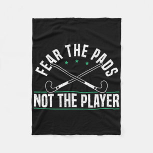 Fear The Pads Not The Player Field Hockey Player Fleece Blanket