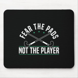 Fear The Pads Not The Player Field Hockey Player Mouse Pad