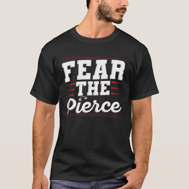 Fear the Pierce Quote for a Body piercer T-Shirt (Front)