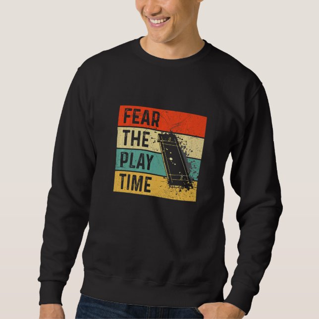Fear The Play Time Quote For A Cricketer Sweatshirt (Front)