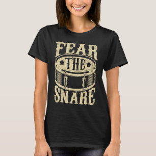 Fear The Snare Drum Drummer Percussionist Drummin T-Shirt