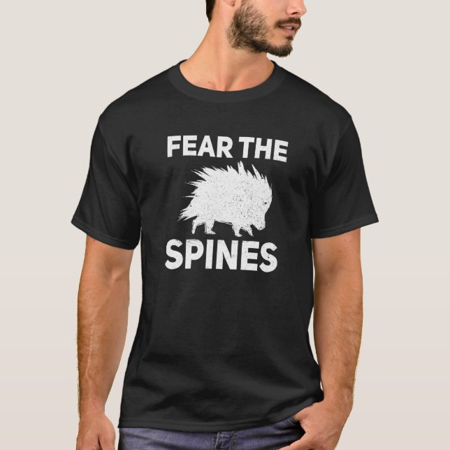 Fear The Spines Quote For A Porcupine T-Shirt (Front)