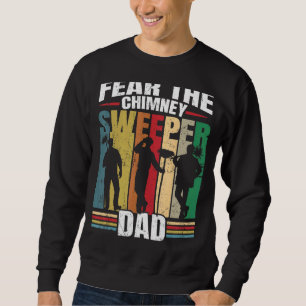 Fear The Sweeper Dad  Retro Profession Chimney Swe Sweatshirt