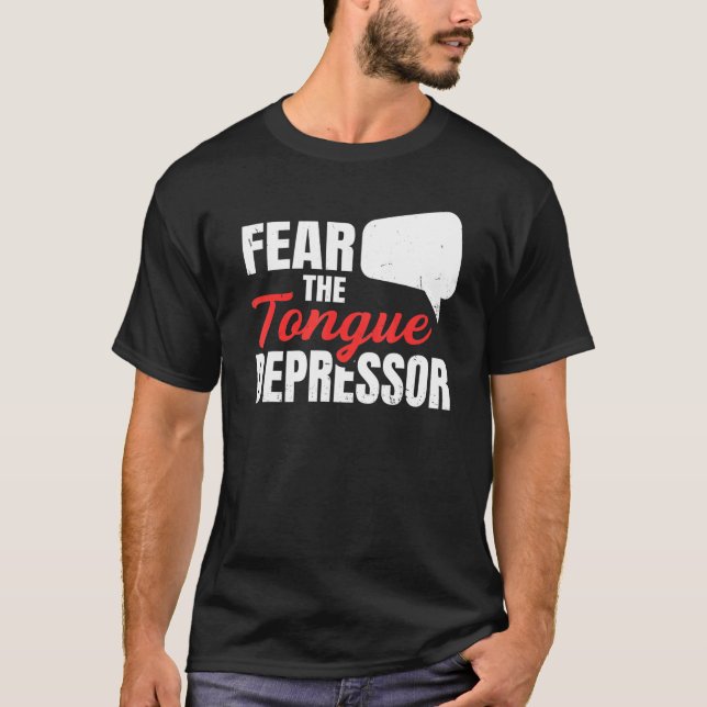 Fear The Tongue Depressor For A Slp Teacher T-Shirt (Front)