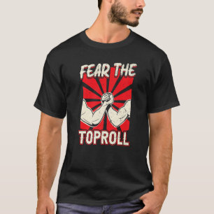 Fear The Toproll Arm Wrestling T-Shirt