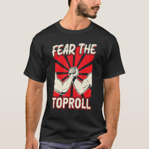 Fear The Toproll   Arm Wrestling T-Shirt