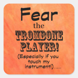Fear The Trombone Player Square Sticker