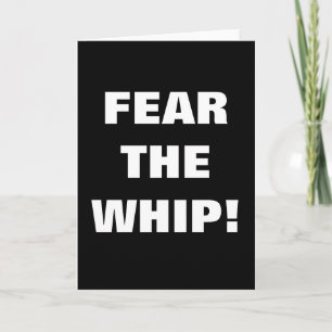 FEAR THE WHIP! CARD