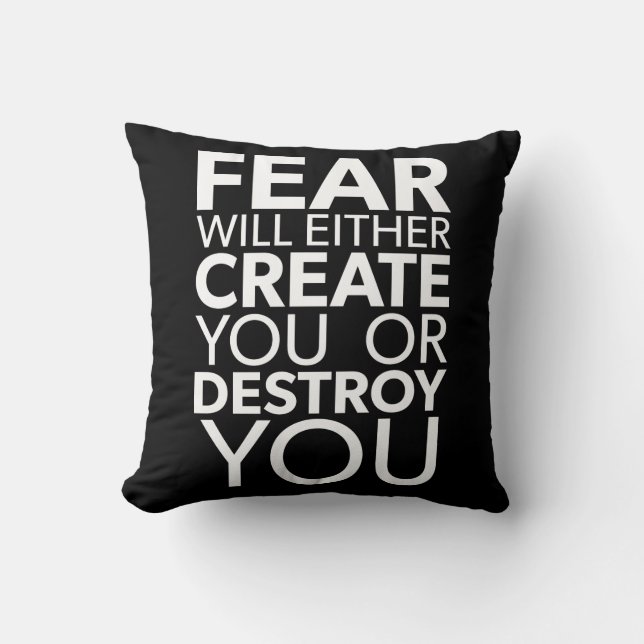Fear Will Create Or Destroy You - Inspirational Cushion (Front)
