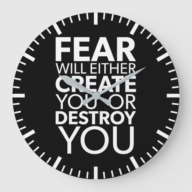 Fear Will Create Or Destroy You - Inspirational Large Clock (Front)