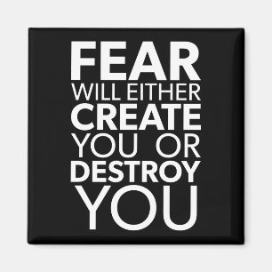 Fear Will Create Or Destroy You - Inspirational Magnet