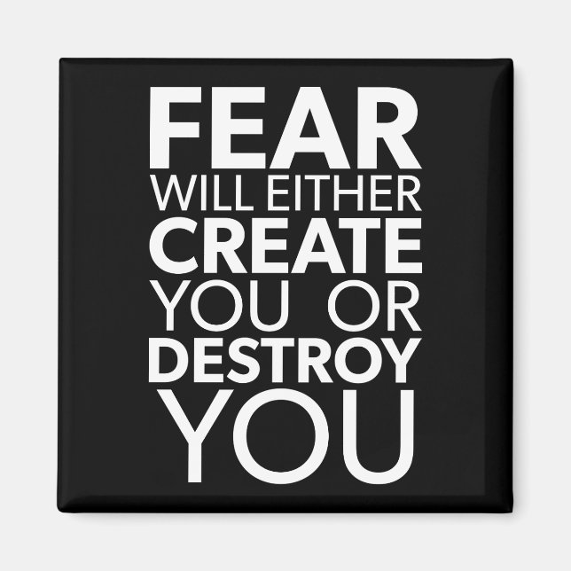 Fear Will Create Or Destroy You - Inspirational Magnet (Front)