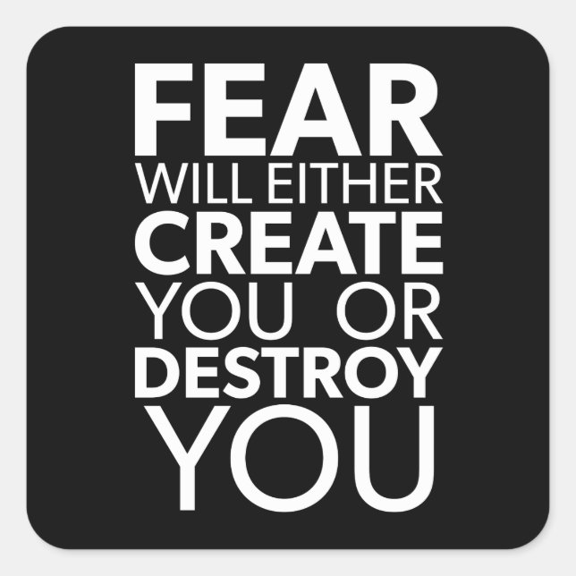 Fear Will Create Or Destroy You - Inspirational Square Sticker (Front)