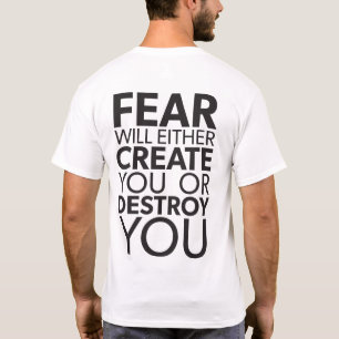Fear Will Create Or Destroy You - Inspirational T-Shirt