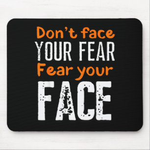 Fear Your Face Absurd And Funny Quote Mouse Pad