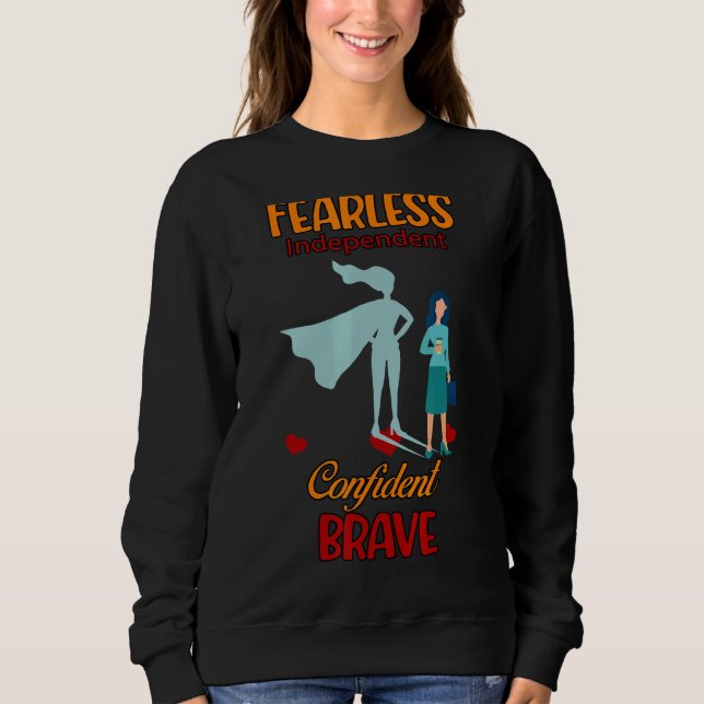 Fearless Confident Brave  Quote Sarcastic Sweatshirt (Front)