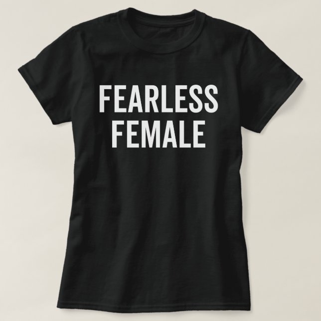 Fearless Femaie Feminist Quote T-Shirt (Design Front)