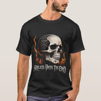 Fearless Until the End Skull T-Shirt 