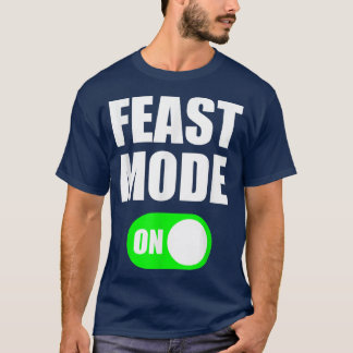 Feast Mode  Cinco De Mayo T   Thanksgiving T  T-Shirt