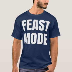 Feast Mode  Funny Thanksgiving Gift  T-Shirt