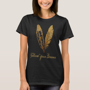 Feather , FOLLOW YOUR DREAMS T-Shirt