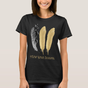 Feather, FOLLOW YOUR DREAMS T-Shirt